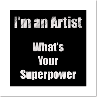 I´m an artist, what´s your superpower (white font) Posters and Art